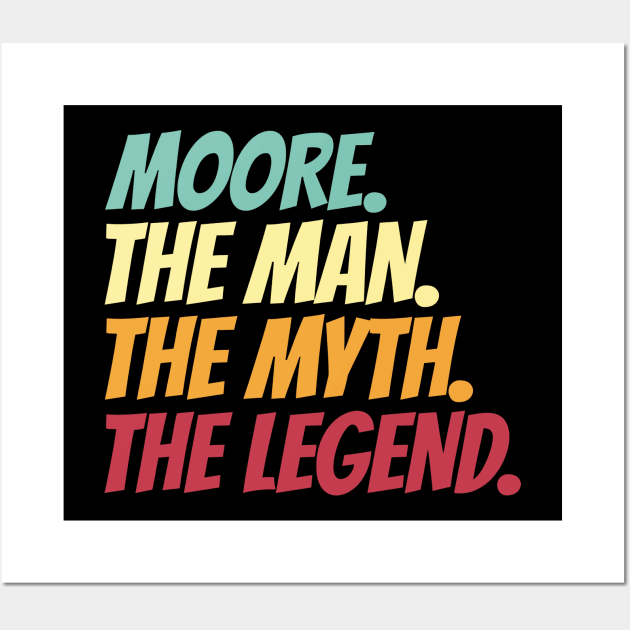 Moore The Man The Myth The Legend Wall Art by Insert Name Here